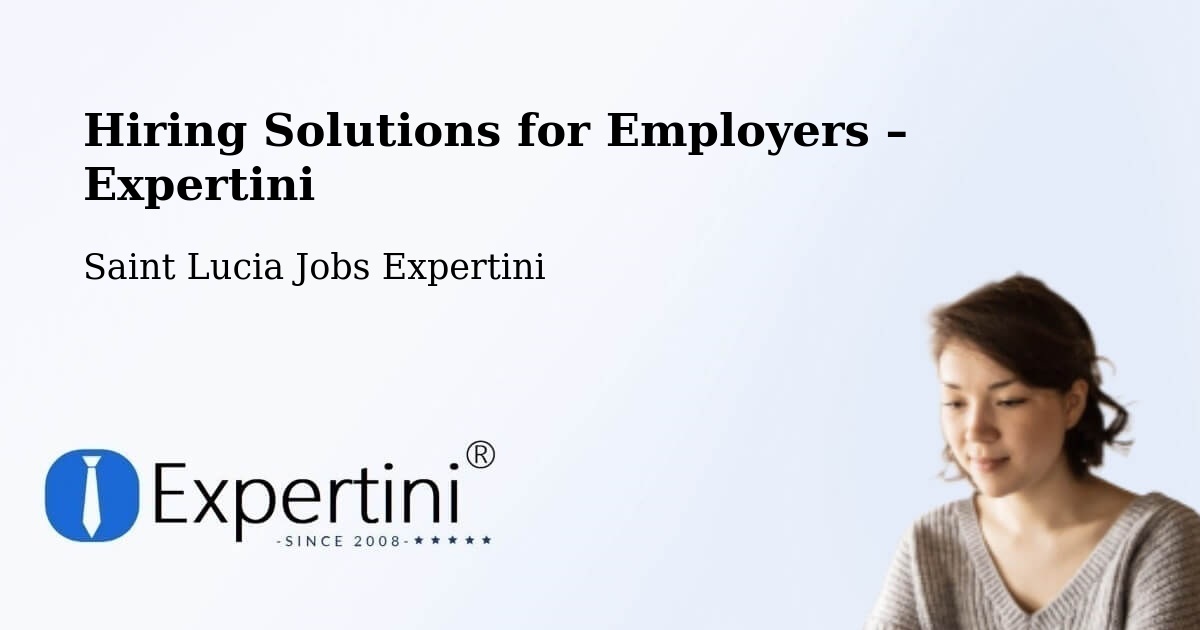 Hiring Solutions for Employers in Beausejour - Beausejour, Saint Lucia Jobs Expertini
